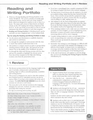 Fleadlng and
Wrlting Fortfolis
o There is a 20-pageReadingand Writing Portfolio in the
StarterWorkbook. This sectioncontains l0 double-page
stand-alonelessons,one for eachunit of the Student's
Book, which are designedfor studentsto do in classor at
home. The topics and content of theselessonsarebased
closelyon the CEF readingand writing competencesfor
level Al. At the end of this sectionthereis a list of 'cando'
statementsthat allows studentsto track their progress.
o Reading and Writing Portfolio I (Workbook p52) canbe
usedafteryou havecompletedunit I of the Student'sBook
TipsforusingtheReadinEandWritingPorffoliainclass
o Use the photos and illustrations to establishcharacters
and context in eachlesson.
o Go through the examplesin eachexercisewith the class
to check that studentsunderstandwhat to do.
o Ask studentsto compareanswersin pairs or groupsbefore
checking answerswith the class.The answersarein the
Answer Key in the middle of the Workbook (pilviii).
o Go through the Help with Writing sectionswith the class
and usethe examplesto highlight the relevantpoints
Note that all the examplesin the Help with Writing
sectionscome from the presentationtexts.
Reading and Writing Portfolio and 1 Review
If you havea monolingualclass,considercomparingthe rules
for writing in Englishwith thoseof the studens' Ianguage.
The final activityof eachlessonasksthe studentsto do some
personalisedwriting, usingwhat theyhavelearnedfrom the
lesson.Theseactivitiesareprecededby apreparationstage,
in which studentsareaskedto decidewhat they aregoingto
wdte by filling in a table,making notes,etc
Ask studentsto do the final writing activity on separate
piecesofpaper and collect them in at the end of the class.
If you set the final writing activity for homework, collect
the students'work at the beginning of the next class.
When marking students'work, make sureyou comment on
examplesof correctEnglish, aswell ashighlighting errors.
Rememberto praisesuccessfulcommunication and
interestingideasaswell ascorrectlanguage.
Consider askingstudentsto write a seconddraft of their
work, incorporating your correctionsand suggestions.
Thesecanbe put up around the classroomfor other
studentsto read.
Rememberthat writing in a new languageis a difficult skill
to acquire,particularly if the studens' first languageis very
different from English.At Starterlevel, it is important to
encourageand praisestudentsso that they view writing as
a valuableand interestingpart of the learning process.
At the end of eachlesson,ask studentsto tick the things
they can do in the Reading and Writing Progress Portfolio
(Workbookp72).
The Reviewsectionreviewsthe key languagetaught in the
unit. It includes coinmunicative and personalised
speakingstagesaswell ascontrolled grammar,vocabulary
and writing practice.
o This sectionis designedto be usedin classafter students
have finished lessonD. Individual exercisescan alsobe
usedas
'fillers' if you havea few minutes left at the end of
a lesson The EXTRAPRACTICEANDH0MEW0RKboxeslist which
exercisesarerelevantto eachlesson.
r The icons refer to the relevantsectionsin the Language
Summaryfor eachunit. Studentscan refer to theseif they
needhelp when doing the exercises.
o For tips on reviewing and recycling,seep20.
l a ) z y o u r 3 m y 4 y o u 5 Y o u6 y o u 7 I S y o u 9 l
2 5 five 4 four 6 six 2 iwo 1 one 7 seven 12 twelve
9 nine 3 three 8 eight lI eleven
3 ZRussia3Mexico 4Germany sChina oBrazil zTurkey
a Spain
4a) zHis 3he 4He 6Her TsheSShe
5 zanapple3adictionary4anumbrella5amobile
6 a notebook t apencil I an iPod 9 a pen 10a book
6a) + man, sandwich,girl, computer,table,rroman
I diary,baby,chair,camera
r ProgressPortfolio boxesencouragestudentsto
reflect on what they havelearnedand help them
decidewhich areasthey needto study again.
o Note that the I can...statementsreflect
communicative competencesasset out in the
CommonEuropeanFrameworh of ReferenceJor
Langtages(CEF) for level A1. For more information
on the CEII seep13-p17.
?) Studentswork through the list of I can...statements
on their own and tick the things they feel they can do.
They can refer to LanguageSummary f SBp100-p10l
if they wish.
Studentscan alsowork in pairs or groupsand compare
which statementsthey have ticked.
b) Studentswork on their own or in pairs/groupsand
decidewhich areasthey needto study again Encourage
studentsto usethe CD-ROM/Audio CD lessonslA-D
to help them improve in theseareas.For photocopiable
instructions for the CD-ROlWAudio CD, seep10-p12.
There is alsofurther practice on all key languagetaught
in the Student'sBook in the lace2laseSarter Workbook.
 