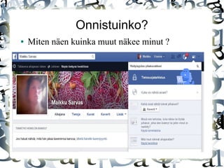 Onnistuinko?
● Miten näen kuinka muut näkee minut ?
 