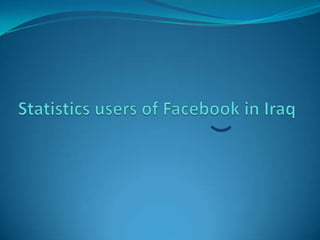 Statistics users of Facebook in Iraq  