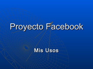 Proyecto Facebook Mis Usos 