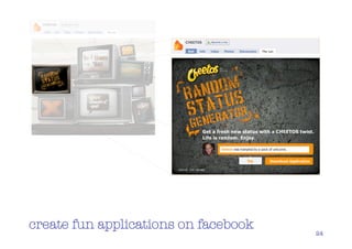 create fun applications on facebook
                                      24
 