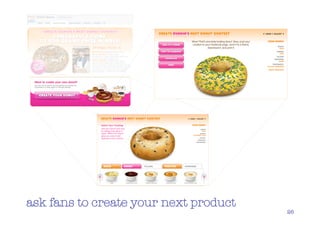 ask fans to create your next product
                                       26
 