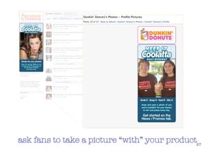 ask fans to take a picture “with” your product27
 