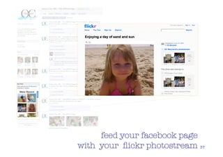 feed your facebook page
with your ﬂickr photostream 37
 