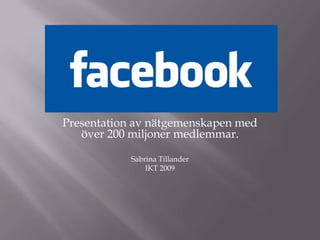 Presentation av nätgemenskapenmedöver 200 miljonermedlemmar.  Sabrina Tillander IKT 2009 