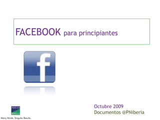 FACEBOOK para principiantes Octubre 2009 Documentos @PNiberia 