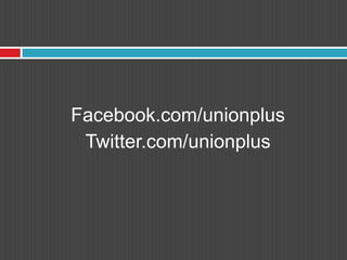 Facebook.com/unionplusTwitter.com/unionplus