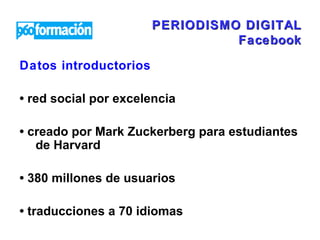 PERIODISMO DIGITAL Facebook ,[object Object],[object Object],[object Object],[object Object],[object Object]