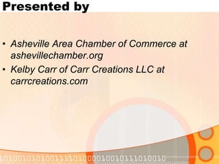 Presented byAsheville Area Chamber of Commerce at ashevillechamber.orgKelby Carr of Carr Creations LLC at carrcreations.com
