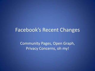 Facebook’s Recent Changes Community Pages, Open Graph, Privacy Concerns, oh my! 