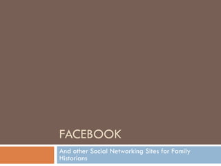 FACEBOOK And other Social Networking Sites for Family Historians 