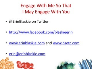 Engage With Me So That I May Engage With You<br />@ErinBlaskie on Twitter<br />http://www.facebook.com/blaskieerin<br />ww...