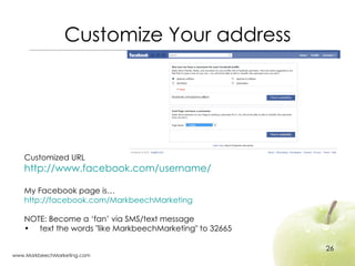 Customize Your address <ul><li>Customized URL </li></ul><ul><li>http://www.facebook.com/username/ </li></ul><ul><li>My Fac...
