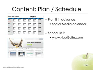 Content: Plan / Schedule <ul><ul><li>Plan it in advance </li></ul></ul><ul><ul><ul><li>Social Media calendar </li></ul></u...