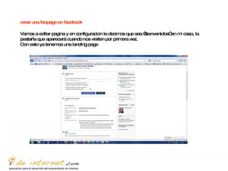 crear una fanpage en facebook   Vamos a editar pagina y en configuracion le decimos que sea “bienvenidos” en mi caso, la pestaña que aparecerá cuando nos visiten por primera vez. Con esto ya tenemos una landing page 