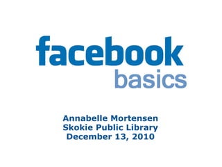   Annabelle Mortensen Skokie Public Library December 13, 2010 