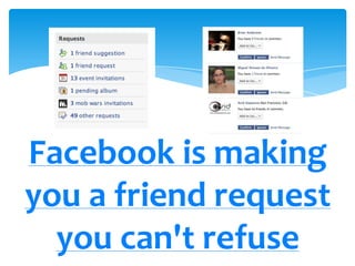 Facebook is making you a friend request you can't refuse