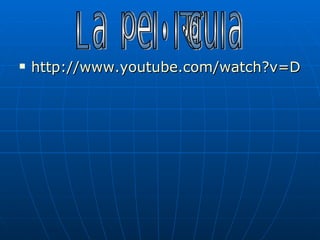 http://www.youtube.com/watch?v=DIIySIMVV-A&playnext=1&list=PL4F4981E6A10361AE&index=23   La pel lícula · 