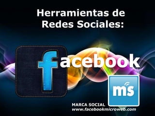 Herramientas de  Redes Sociales: acebook MARCA SOCIAL www.facebookmicroweb.com Free Powerpoint Templates 