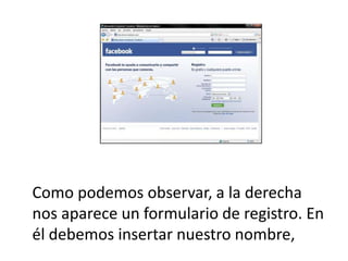 Como podemos observar, a la derecha nos aparece un formulario de registro. En él debemos insertar nuestro nombre,  