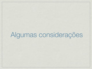 Algumas considerações
 
