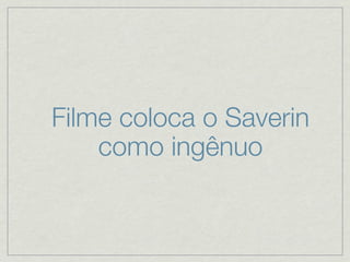 Filme coloca o Saverin
    como ingênuo
 