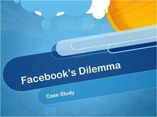 Facebook’s Dilemma Case Study 