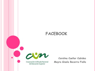 FACEBOOK Carolina Cuellar Cubides Mayra Gisela Becerra Fiallo 