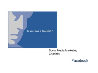 Social Media Marketing Channel: Facebook 