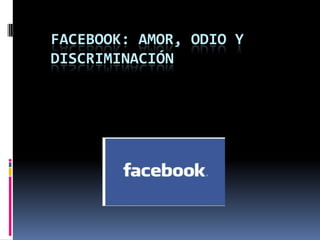 Facebook: amor, odio y discriminación 