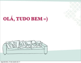OLÁ, TUDO BEM =)




segunda-feira, 10 de outubro de 11
 
