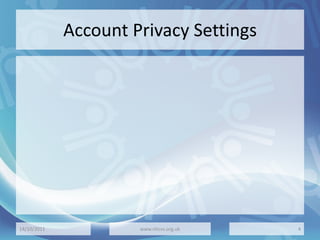 Account Privacy Settings
14/10/2011 www.nhcvs.org.uk 4