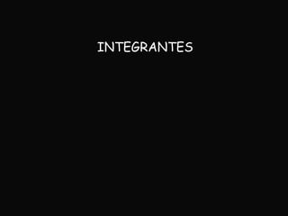 INTEGRANTES
 