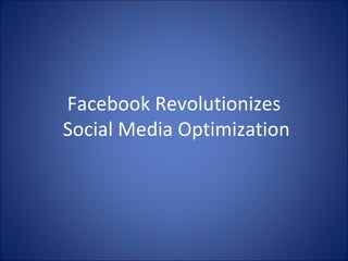Facebook Revolutionizes  Social Media Optimization 