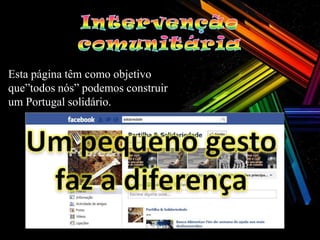 Esta página têm como objetivo
que”todos nós” podemos construir
um Portugal solidário.
 