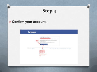 Step 4

O Confirm your account .
 