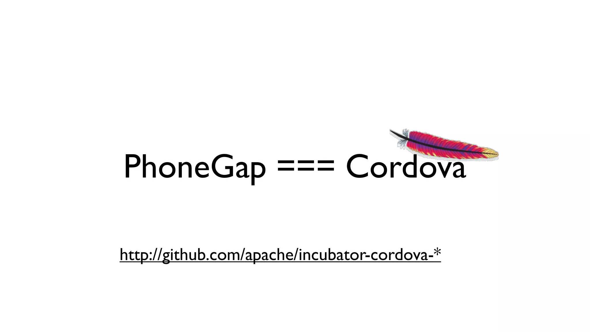 PhoneGap === Cordova

http://github.com/apache/incubator-cordova-*
 