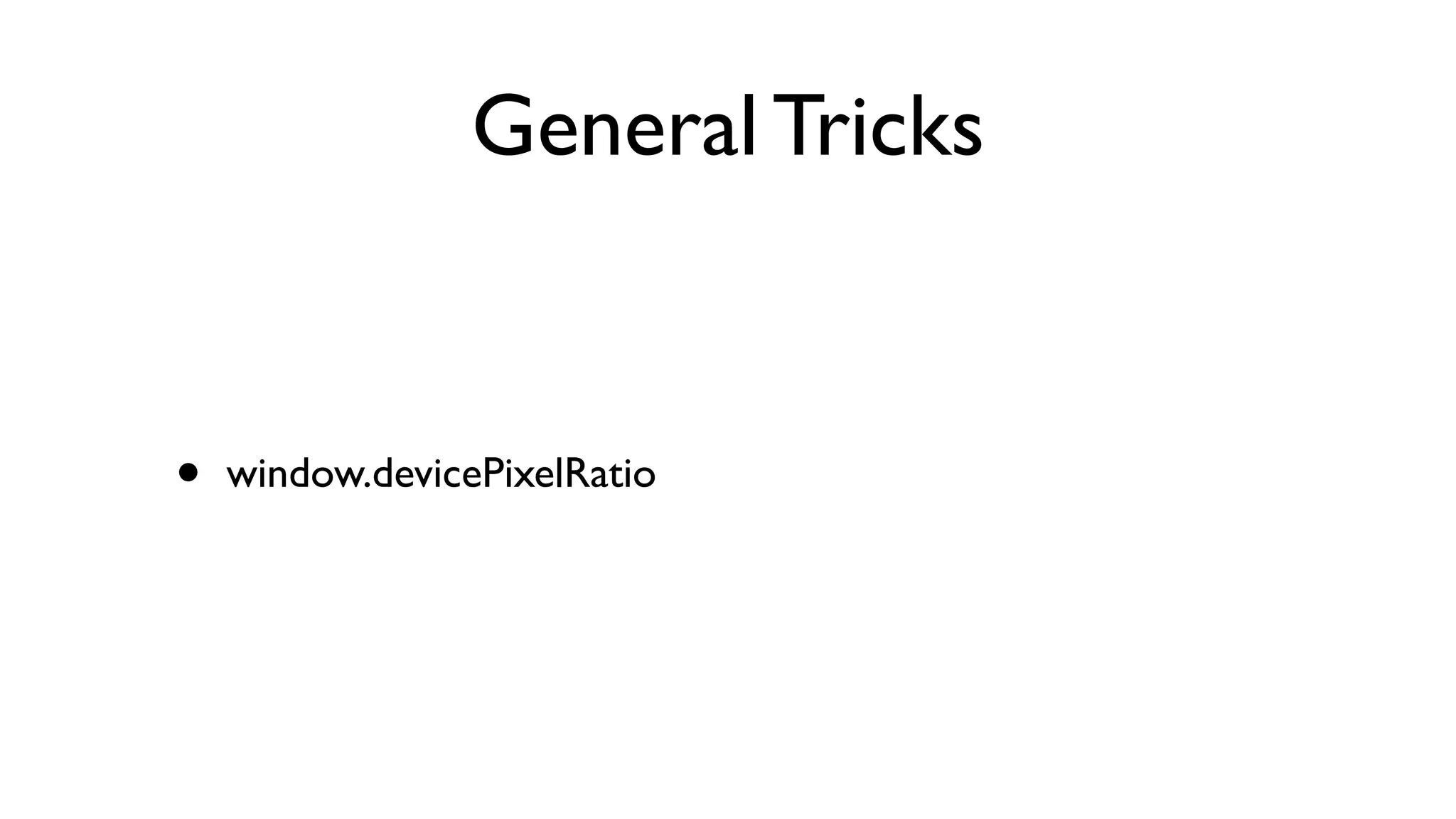 General Tricks


•   window.devicePixelRatio
 