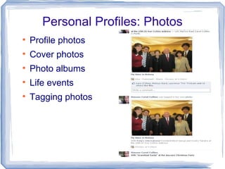 Personal Profiles: Photos Profile photos Cover photos Photo albums Life events Tagging photos 