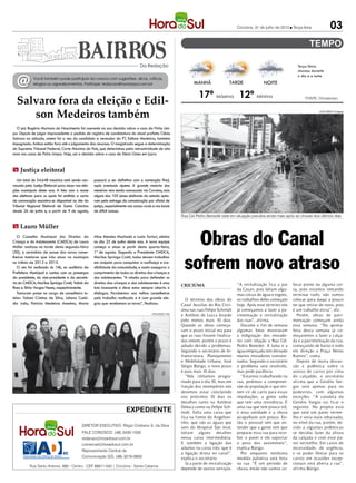 Criciúma, 31 de julho de 2012 l Terça-feira               03


                                                                                    Da Redação                                                                                     Terça-feira:
                                                                                                                                                                                   chuvoso durante


  @
                                                                                                                                                                                   o dia e a noite
             Você também pode participar da coluna com sugestões, dicas, críticas,
             elogios ou agradecimentos. Participe: redacao@horadosul.com.br                                            MANHÃ               TARDE               NOITE

                                                                                                                          17º Máxima 12º Mínima
  Salvaro fora da eleição e Edil-                                                                                                                                                      FONTE: Climatempo




     son Medeiros também                                                                                                                                                                       LUCAS SABINO / Divulgação




  O juiz Rogério Mariano do Nascimento foi coerente na sua decisão sobre o caso da Ficha Lim-
pa. Depois de julgar improcedente o pedido de registro de candidatura do atual prefeito Clésio
Salvaro no sábado, ontem foi a vez do candidato a vereador do PT, Edilson Medeiros, também
impugnado. Ambos estão fora até o julgamento dos recursos. O magistrado segue a determinação
do Supremo Tribunal Federal, Corte Máxima do País, que determinou pela retroatividade de oito
anos nos casos de Ficha Limpa. Hoje, sai a decisão sobre o caso de Décio Góes em Içara.


m Justiça eleitoral
   Um total de 54.648 mesários está sendo con-       passará a ser definitiva com a nomeação final,
vocado pela Justiça Eleitoral para atuar nas elei-   após eventuais ajustes. A grande maioria dos
ções municipais deste ano. A lista com o nome        mesários vem sendo convocada via Correios, mas
dos eleitores para os quais foi emitida a carta      alguns dos 105 juízes eleitorais do estado opta-
de convocação encontra-se disponível no site do      ram pela entrega da comunicação por oficial de
Tribunal Regional Eleitoral de Santa Catarina        justiça, especialmente nas zonas rurais e nos locais
desde 26 de junho e, a partir de 9 de agosto,        de difícil acesso.
                                                                                                                Rua Cel Pedro Benedet está em situação precária ainda mais após as chuvas dos últimos dias

m Lauro Müller
   O Conselho Municipal dos Direitos da
Criança e do Adolescente (CMDCA) de Lauro
Müller realizou na tarde desta segunda-feira
(30), a cerimônia de posse dos novos conse-
                                                     Alice Mendes Machado e Luzia Tartari, eleitas
                                                     no dia 25 de junho deste ano. A nova equipe
                                                     começa a atuar a partir desta quarta-feira,
                                                     1º de agosto. Segundo a Presidente CMDCA,
                                                                                                                   Obras do Canal
                                                                                                                 sofrem novo atraso
lheiros tutelares que irão atuar no município        Marlize Spricigo Crotti, todos devem trabalhar
no triênio de 2012 a 2015.                           em conjunto para conquistar a confiança e cre-
   O ato foi realizado às 16h, no auditório da       dibilidade da comunidade, e assim assegurar o
Prefeitura Municipal e contou com as presenças       cumprimento de todos os direitos das crianças e
da presidente, do vice-presidente e da secretá-      dos adolescentes. “A missão para defender os
ria do CMDCA, Marlize Spricigo Crotti, Valmir da     direitos das crianças e dos adolescentes é uma                                             “A revitalização fica a par     locar ponte ou alguma coi-
                                                                                                                CRICIÚMA
Rosa e Silvia Vargas Nunes, respectivamente.         luta incessante e deve estar sempre aberta a                                               da Casan, pois faltam algu-     sa, pois estamos tentando
   Tomaram posse no cargo de conselheiro tu-         diálogos. Parabenizo aos velhos conselheiros                                               mas coisas de água e esgoto,    terminar tudo, não vamos
telar: Tatiani Cristina da Silva, Juliana Custó-     pelo trabalho realizado e é com grande ale-                  O término das obras do        os trabalhos deles começam      colocar para daqui a pouco
dio João, Patrícia Medeiros Anselmo, Maria           gria que recebemos os novos”, finalizou.                   Canal Auxiliar do Rio Crici-    hoje. Após esse término nós     ter que retirar de novo, pois
                                                                                                                úma nas ruas Felipe Schmidt     já começamos a fazer a pa-      é um trabalho extra”, diz.
                                                                                            DIVULGAÇÃO / HSul
                                                                                                                e Antônio de Lucca levarão      vimentação e revitalização        Porém, obras de pavi-
                                                                                                                pelo menos mais 10 dias.        das ruas”, afirma.              mentação começam ainda
                                                                                                                Quando as obras começa-            Durante o fim de semana      esta semana. “Na quinta-
                                                                                                                ram o prazo inicial era para    algumas fotos mostravam         feira desta semana já co-
                                                                                                                que as ruas fossem finaliza-    a indignação dos morado-        meçaremos a fazer a calça-
                                                                                                                das ontem, porém o prazo é      res com relação a Rua Cel.      da e a pavimentação da rua,
                                                                                                                adiado devido a problemas.      Pedro Benedet. A lama e a       começando de baixo e indo
                                                                                                                Segundo o secretário de In-     água empoçada tem deixado       em direção a Praça Nereu
                                                                                                                fraestrutura, Planejamento      muitos moradores transtor-      Ramos”, conta.
                                                                                                                e Mobilidade Urbana, José       nados. Segundo o secretário       Depois de muita discus-
                                                                                                                Sérgio Búrigo, o novo prazo     o problema será resolvido,      são e polêmica sobre o
                                                                                                                é para mais 10 dias.            mas pede paciência.             acesso de carros por cima
                                                                                                                  “Nós tínhamos progra-            “Estamos trabalhando na      do calçadão, o secretário
                                                                                                                mado para o dia 30, mas em      rua, pedimos a compreen-        afirma que a Getúlio Var-
                                                                                                                função das intempéries nós      são da população e que evi-     gas será apenas para os
                                                                                                                devemos estar concluindo        tem vir de carro para essas     pedestres, com algumas
                                                                                                                nos próximos 10 dias os         imediações, a gente sabe        exceções. “A canaleta da
                                                                                                                detalhes tanto na Antônio       que tem uma resistência. É      Getúlio Vargas vai ficar o
                                                                                                                Deluca como na Felipe Sch-      uma rua que tem pouco sol,      seguinte. No projeto está
                                                                           expediente                           midt. Falta uma caixa que       e essa umidade e a chuva        que será um paver verme-
                                                                                                                fica na frente do Angeloni-     atrapalham um pouco. En-        lho e seria mais rebaixado,
                                                                                                                nho, que são as águas que       tão o pessoal tem que en-       no nível da rua, porém, de-
                                             DIRETOR EXECUTIVO: Régis Cristiano S. da Silva                     vem do Hospital São José,       tender que a gente tem que      vido a algumas polêmicas
                                             FALE CONOSCO: (48) 3430-1530                                       faltam alguns detalhes          preparar essa rua para rece-    se decidiu fazer da altura
                                             redacao@horadosul.com.br                                           nessa caixa intermediária.      ber o paver e ele suportar      da calçada e com esse pa-
                                             comercial@horadosul.com.br                                         E também a ligação das          o peso dos automóveis”,         ver vermelho. Em casos de
                                                                                                                aduelas na caixa três, que é    explica Búrigo.                 necessidade, de urgência,
                                             Representante Central de
                                                                                                                a ligação direta no canal”,        Por enquanto nenhuma         e se puder liberar para os
                                             Comunicação S/S, (48) 3216-0600                                    explica o secretário.           medida paliativa será feita     carros em ocasiões excep-
                                                                                                                  Já a parte de revitalização   na rua. “É um período de        cionais será aberta a rua”,
           Rua Santo Antonio, 680 - Centro - CEP 88811-040 | Criciúma - Santa Catarina
                                                                                                                depende de outros serviços.     chuva, então não vamos co-      afirma Búrigo.
 