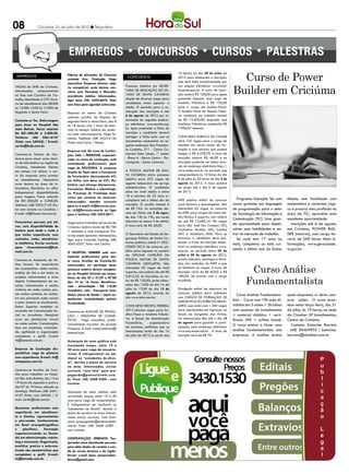 08               Criciúma, 31 de julho de 2012 l Terça-feira




                                                                                                                                                    Curso de Power
                                   Fábrica de alimentos de Criciúma                                         10 horas) ao dia 29 de julho de
 EMPREGOS                                                                 CONCURSOS                         2012 para efetuarem a inscrição,
                                   contrata Aux. Produção. Vaga
                                                                                                            que será feita exclusivamente por


                                                                                                                                                  Builder em Criciúma
                                   masculina. Empresa oferece: salá-
VAGAS do SINE de Criciúma.         rio compatível; cesta básica; con-    Processo Seletivo da Secre-        sua página eletrônica: www.esaf.
Interessados, comparecerem         vênio com Farmácia e Mercado;         taria de Educação do Es-           fazenda.gov.br. A taxa de inscri-
no Sine com Carteira de Tra-       assistência médica. Interessados,     tado de Santa Catarina             ção custará R$ 100,00 para quem
balho, Identidade e CPF. Horá-     ligar para (48) 3442-6678, falar      dispõe de diversas vagas para      pretende disputar uma vaga de
rio de atendimento das 08:00h      com Kaio para agendar entrevista.     candidatos níveis superior e       Analista Tributário e R$ 130,00
às 12:00h 13:00 às 17:00H de                                             médio. O período para a re-        para o cargo de Auditor-Fiscal.
Segunda a Sexta Feira.             Empresa no centro de Criciúma         alização das inscrições é até      O Auditor-Fiscal da Receita Fede-
                                   contrata auxiliar de limpeza de       6 de agosto de 2012 por in-        ral receberá um subsídio mensal
Contrata-se Tec. Enfermagem        segunda-feira a sexta-feira, das 8    termédio do seguinte endere-       de R$ 13.600,00, enquanto que
para atuar no Hospital São         às 18 horas, com 1 hora de inter-     ço eletrônico: www.acafe.org.      Analistas Tributários receberão R$
João Batista. Faixa salarial:      valo no almoço. Salário do comér-     br. Após preencher a ficha de      7.996,07 mensais.
De R$1.000,00 à 2.000,00.          cio mais vale-transporte. Vaga fe-    inscrição o candidato deverá
Telefone: (48) 3461-6157           minina. Telefone: (48) 3433-6156      entregar a ficha junto com os      Concurso público da Conab
(Falar com SAVILE) / E-mail:       (Falar com Carla / Deise).            documentos necessários no se-      abre 155 vagas para o cargo de
savile@hsjb.com.br.                                                      guinte endereço: Rua Presiden-     Analista em várias áreas de for-
                                   Empresa Ind. De Luca de Confec-       te Coutinho, 311 - Centro Co-      mação e com salários que podem
Contrata-se Técnico de Har-        ções Ltda – FERROVIE, especiali-      mercial Saint James, 1º andar      chegar a R$ 4.578,70. A taxa de
dware para atuar como técni-       zada no ramo de confecção, está       - Bloco A - Bairro Centro - Flo-   inscrição custará R$ 46,00 e as
co de informática na região de     contratando profissionais para        rianópolis - Santa Catarina.       inscrições poderão ser feitas atra-
Criciúma, atendendo clientes       vaga de REVISORA. A empresa                                              vés do endereço eletrônico http://
em campo. Irá utilizar o car-      dispõe de Topic para o transporte     A Polícia Militar de San-          www.iades.com.br no período que
ro da empresa para prestar         do funcionário (descontando 6%        ta Catarina abriu processo         compreenderá às 10 horas do dia
os atendimentos. Necessário        em folha, com base na CLT). Re-       seletivo para 272 vagas de         8 de julho às 20 horas do dia 2 de
curso técnico na área de In-       feitório com almoço diariamente.      agente temporário de serviço       agosto de 2012. A taxa poderá
formática, Eletrônica ou afins.    Convênios: Médico e odontológi-       administrativo. O candidato        ser paga até o dia 6 de agosto
Indispensável disponibilidade      co. Presença de Psicólogo duas        deve ter nível médio e entre       de 2012.
para viagens. Faixa salarial:      vezes por semana na empresa.          18 e máximo de 23 anos in-
De R$1.000,00 à 2.000,00.                                                completos até o último dia de      INPE publica edital de concurso          Programa Geração Tec com      Médio, tem facilidade com
                                   Interessados mandar currículo
Telefone: (48) 3203-7155 (Fa-      para os e-mails rh@ferrovie.com.      inscrição. O auxílio mensal é      para técnicos e tecnologistas. São    cursos gratuitos em linguagem    matemática e raciocínio Lógi-
lar com Jorjana ou Caroline) /     br, rh2@ferrovie.com.br ou ligar      de R$ 765. As inscrições de-       oferecidas 62 vagas no concurso       de programação para o setor      co e procura uma profissão na
E-mail: rh@ilhaservice.com.br.     para o telefone (48) 3443.0011.       vem ser feitas até 3 de agos-      do INPE para cargos de níveis mé-     de Tecnologia da Informação e    área de TIC, aproveite esta
                                                                         to, das 13h às 19h, nos locais     dio/técnico e superior, com salário
                                                                                                                                                  Comunicação (TIC). Uma gran-     excelente oportunidade.
Procuramos pessoas pró ati-        Vagas para trabalhar em jornal de     descritos no anexo II do edital.   de até R$ 12.685,16. Há vagas
                                                                         A taxa será de R$ 40,00.           para São José dos Campos (SP),        de oportunidade para desen-         Inscrições até 6 de agosto,
vas, com disponibilidade de        Criciúma. Salário inicial de R$ 700
horário para tarde e noite e                                                                                Cachoeira Paulista (SP), Cuiabá       volver suas habilidades e en-    em Criciúma, POWER BUIL-
                                   + comissão e vale transporte. Pla-
que tenha experiência com          no de saúde opcional. Interessados,   O Secretário de Estado da Se-      (MT) e Alcântara (MA). Para se        trar no mercado de trabalho.     DER (noturno), com carga ho-
contratos, notas, atendimen-       ligar para Conexão Training, (48)     gurança Pública de Santa Ca-       inscrever, o candidato deve pre-         Se você tem 17 anos ou        rária de 260 horas. Mais in-
to telefônico. Enviar currículo                                          tarina publicou edital nº. 002/    encher a Ficha de Inscrição dispo-
                                   3045-0357, falar com Cecília.                                                                                  mais, completou ou está cur-     formações, www.geracaotec.
para: rhrecrutamento@hot-                                                CESIEP/2012 de concurso pú-        nível no endereço eletrônico www.
                                                                         blico para ingresso no quadro      inpe.br, no período entre 05 de       sando o último ano do Ensino     sc.gov.br.
mail.com.br.                       O HOSPITAL UNIMED está con-
                                   tratando profissionais para atu-      de oficiais capelães da            julho a 09 de agosto de 2012,
Contrata-se Assistente de Mí-      ar como Auxiliar de Cozinha.Os        Polícia Militar de Santa           exceto sábados, domingos e feria-


                                                                                                                                                           Curso Análise
dias Sociais. Ter experiência      interessados em participar deste      Catarina (QOCplPM). São            dos, nas unidades do INPE a que
em acompanhar redes sociais,       processo seletivo devem compare-      ofertadas 02 vagas de nível        se destinam as vagas. A taxa de
análise de site e em todos os      cer ao Hospital Unimed nas terças-    superior, com salário de até R$    inscrição varia de R$ 60,00 a R$


                                                                                                                                                          Fundamentalista
projetos relacionados a área       feiras do dia 24 e 31/07 e 07/08      6.812,42. As inscrições, no va-    180,00, de acordo com o cargo
digital. Conhecimentos em as-      das 14 às 16 horas. Benefícios:       lor de R$ 120,00, serão efetu-     escolhido.
suntos relacionados a moda;        vale - alimentação - R$: 118,80       adas das 13:00 do dia 16 de
vivência de redes sociais, pos-    (imediato); vale - Transporte (ime-   julho às 17:00 do dia 15 de        Divulgado edital de abertura do
suir muitos contatos, ter cadas-                                         agosto de 2012, através do         concurso público para admissão
                                   diato); plano de Saúde – (após ex-                                                                                Curso Análise Fundamenta-     quais empresas vc deve com-
tro nas principais redes sociais   periência); insalubridade; prêmio     site www.iobv.com.br.              aos Cursos de Formação de
                                                                                                            Sargentos do Exército Brasi-          lista - Curso com 10h aula di-   prar ações. O curso acon-
e estar sempre se atualizando.     Assiduidade.
Ensino Superior completo ou                                              Concurso Receita Federal           leiro, que conta com 1.350 vagas      vididos em 3 noites + 2h bônus   tece nesta terça-feira, dia 31
cursando em Comunicação So-        Contrata-se AUXILIAR DE PRODU-        2012 oferece vagas para Au-        para interessados em ingressar na     com assessor de investimentos    de julho, às 19 horas, na sede
cial ou Jornalismo. Desejável      ÇÃO / INDÚSTRIA DE COSMÉ-             ditor-Fiscal e Analista-Tributá-   Escola de Sargentos das Armas.        + material didático + certi-     da Clamber XP Investimentos,
curso em plataforma virtual        TICOS . Vaga masculina, prefe-        rio. A Escola de Aministração      Os interessados têm até o dia 10      ficado XPE + coffee break.       Centro de Criciúma.
ou redes sociais. Comunicação,     rencialmente morador da grande        Fazendária,      organizadora      de agosto para garantir a parti-
                                                                         do certame, confirmou que os       cipação, pelo endereço eletrônico     O curso ensina a fazer uma          Contato: Katarine Barreto
foco em resultado, criativida-     Próspera. E-mail: compraslexuns@
de, agilidade e organização                                              interessados terão do dia 16       www.esa.ensino.eb.br. . A taxa de     análise fundamentalista das      - (48) 30469903 / katarine.
                                   hotmail.com.
completam o perfil. E-mail:                                              de julho de 2012 (a partir das     inscrição será de R$ 70.              empresas. A análise ensina       barreto@clamber.com.br
rh@lamoda.com.br.                  Autarquia do setor público está
                                   recrutando moças, entre 19 e
Empresa de Confecção dis-          30 anos para vaga de recepcio-
ponibiliza vaga de piloteira       nistas. É indispensável ser ba-
com experiência. E-mail: rh@       charel ou “estudantes de direi-
ontopjeans.com.br.                 to”, devido a plano de carreira
                                   na àrea. Interessadas, enviar
Contrata-se Auxiliar de Cozi-      currículo “com foto” para pro-
nha para trabalhar no Hospi-       paganda@potencialmkt.com.
tal São João Batista, das 13 às    br. Fone: (48) 3468 6289 - com
19 horas de segunda a sexta e      Luciane.
das 07 às 19 horas, sábado ou
domingo. Telefone: (48) 3461-      Autarquia do setor público está
6157 (Falar com SAVILE) / E-       recrutando moças, entre 19 e 30
mail: savile@hsjb.com.br.          anos para vaga de recepcionistas.
                                   É indispensável ser bacharel ou
Buscamos profissionais com         “estudantes de direito” devido a
experiência em atendimen-          plano de carreira na àrea. Interes-
to a clientes, representantes      sadas enviar currículo “com foto”
e pós-venda. Conhecimento          para: propaganda@potencialmkt.
em Excel avançado(gráficos         com.br Fone: (48) 3468 6289 -
e     planilhas).   Formação       com Luciane.
superior(cursando ou forma-
do) em administração, marke-       CONTRATAÇÃO IMEDIATA Pes-
ting e economia. Organizado,       quisador atua abordando pessoas
analítico, preciso e auto-mo-      para obter dados de contato e ven-
tivado são características que     da de cursos técnicos e de inglês.
completam o perfil. E-mail:        Enviar e-mail para: pesquisador-
rh@lamoda.com.br.                  derua@gmail.com.
 