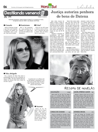 06            Criciúma, 23 de agosto de 2012 l Quinta-feira




 Destilando veneno!                                                                         Justiça autoriza penhora
                                                                    Nelson Rubens              de bens de Datena
         Você pode acompanhar o Nelson Rubens na Rede TV!, no programa TV Fama,
                 de segunda a sexta, às 19h50’ e, aos sábados, às 20 horas                   Após vários recursos de           Bastos Neto contou ainda     cobrando a multa do contra-
                                                                                          ambos os lados, a justiça já     que, caso este recurso seja      to e quando voltou para a
                                                                                          autorizou o início da penhora    invalidado pelo juiz, irá en-    emissora, em julho de 2011
l Consolo                    l Feminismo                      l Crise?                    dos bens de José Luiz Datena     trar com outro recurso, já que   o apresentador assinou uma
                                                                                          pelo processo que a Record       acha invalido a penhora dos      confissão da divida passada,
  Zezé di Camargo já sabe      Brito Jr. fica perguntan-        Porta-voz da MTV pede     move contra o apresentador       bens sem a decisão de quem       que seria anulada caso Date-
o que fazer para espantar    do o que acontece em “A          a palavra acerca de bo-     para cobrar uma multa con-       é a culpa da quebra contra-      na cumprisse o novo contrato
a tristeza: vai comprar um   Fazenda”. É o reality show       atos: a emissora não está   tratual de cerca de R$ 30        tual. “Essa penhora é impro-     até o fim.
“presentinho” para si mes-   que mais tem mulheres como       à venda. Nem vai fechar.    milhões.                         cedente, pois ainda não foi          Dois meses depois o apre-
mo... Uma Ferrari zerinho!   vencedoras...                    Não é o que dizem...            Segundo o advogado do        definida de quem é a culpa.      sentador deixou a Record e
                                                                                          apresentador, José Diogo         Somente quando houver a          voltou para a Band. Mas de
                                                                                          Bastos Neto, as contas bancá-    decisão a penhora pode ou        acordo com o advogado de
                                                                                          rias de Datena serão as pri-     não ser executada”, afirmou      Datena, José Diogo Bastos
                                                             Vale? Fãs do cantor
                                                                                          meiras a serem afetadas pela     o advogado de Datena.            Neto, a Record descumpriu
                                                           Elvis Presley querem
                                                                                          penhora, após isso, bens como        Procurada pela reporta-      algumas clausulas do contra-
                                                           desembolsar R$ 2.000
                                                                                          casas, também serão bloque-      gem de Contigo! Online a         to, como mudança na grade
                                                           para ter direito a um
                                                                                          ados para o pagamento da         Rede Record declarou que         de programação e censura, o
                                                           encontro de meia hora
                                                                                          multa. Mas há uma apelação       não comenta sobre o assunto.     que não permitiu que o apre-
                                                           com a viúva do can-
                                                                                          que poderá reverter o pro-                                        sentador continuasse na emis-
                                                           tor, Priscilla Presley,
                                                                                          cesso. “Temos um pedido para       Relembre o caso                sora. “A divida não pode ser
                                                           no Brasil.
                                                                                          suspender essa decisão que          Em 2003 Datena deixou a       cobrada porque ele saiu por
                                                                                          ainda não foi apreciado pelo     TV Record e foi para a Band,     culpa da emissora”, ressaltou
                                                                                          juiz”, esclareceu Bastos Neto.   que entrou com uma ação          Bastos Neto.




l Não, obrigado
  Eis a resposta de Pedro Bial sobre a
possibilidade de ser um dos confinados na
casa do “BBB”: “De jeito nenhum! Nem por         A questão não é se Lua Blanco está
milhões de dólares. Não faria. Nada. Eu       ou não gestante, o engraçado é a rea-
sei bem o que é.”                              ção de uma grande colega de elenco
                                               dela: “Grávida, até parece...” Como
                                                     pode ter tanta certeza?!




                                                                                           malhação                            17h30         Amor, eterno amor                       18h
                                                                                             Dinho perde Tico de vista. Tico chega à           Rodrigo e Miriam trocam juras de amor.
                                                                                          praça e Ju o reconhece. Dinho avisa que o         Elisa obriga Solange a fingir que está sentin-
                                                                                          irmão foi encontrado e todos ficam aliviados.     do dor. Dimas conta para Melissa que Fer-
                                                                                          Tico conta para Ju sobre a viagem que o ir-       nando voltou a andar e avisa que ele saiu
                                                                                          mão pretende fazer. Ju fica feliz com o elo-      transtornado de casa. Fernando chega à
                                                                                          gio que recebe de Dinho. Mocotó descreve          pousada e invade o quarto onde Rodrigo e
                                                                                          seu feito para salvar Tico e Isabela fica en-     Miriam estão. Elisa destrata Gracinha. Fer-
                                                                                          cantada com a sua coragem. O verdadeiro           nando sente fortes dores na coluna. O frei
                                                                                          orientador vocacional aparece no colégio e        explica como Rodrigo e Miriam fazem para
                                                              l Sucesso                   Mocotó se esconde ao vê-lo com Robson.            chegar ao antigo cemitério.
                                                                 Donos do hit “Eu
                                                              Quero Tchu, Eu Quero
                                                              Tchá”, João Lucas e          CHEIAS DE CHARME                       19h       AVENIDA BRASIL                           21h
                                                              Marcelo simplesmente
                                                              triplicaram o valor do         Socorro se esconde na varanda. Conra-            Nina faz intrigas de Carminha para
                                                              cachê depois que Ney-        do confessa para Isadora que nunca gostou        Ivana. Adauto e Tessália procuram Muricy
                                                              mar passou a dançar a        dela, e Cida escuta. Cida percebe o inte-        pela casa e Leleco fica tenso. Jorginho
                                                              música quando come-          resse entre Valda e Olavo. Gracinha chora        pede que Zezé o leve ao local que foi usa-
                                                              mora seus gols.              com saudades de Matias e Ariela fica pre-        do como cativeiro de Carminha. Adauto e
                                                                                           ocupada. Neide defende Penha para Lygia.         Tessália vão embora de Cabo Frio. Cadi-
                                                                                           Socorro entrega o pendrive para Chayene.         nho dorme durante uma reunião de traba-
                                                                                           Brunessa se insinua para Humberto. Lygia e       lho e perde um cliente. Leleco e Muricy se
                                                                                           Penha fazem as pazes. Cida decide dar uma        escondem na casa de Silas. Darkson briga
                                                                                           chance para Conrado.                             com Adauto por ciúmes de Tessália.
 