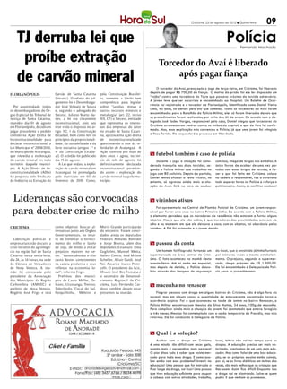 Criciúma, 23 de agosto de 2012 l Quinta-feira         09

    TJ derruba lei que                                                                                                                              Polícia   Fernando Machado


     proíbe extração                                                                                Torcedor do Avaí é liberado
    de carvão mineral                                                                                    após pagar fiança
                                                                                                    O torcedor do Avaí, preso após o jogo de terça-feira, em Criciúma, foi liberado
                                                                                               depois de pagar R$ 700,00 de fiança. O motivo da prisão foi ele ter disparado um
FLORIANÓPOLIS                  Carvão de Santa Catarina         pela Constituição Brasilei-
                                                                                               “rojão” contra uma torcedora do Tigre que passava próximo da torcida adversária.
                               (Siecesc). O relator do jul-     ra, somente a União tem
                                                                                               A jovem teve que ser socorrida e encaminhada ao Hospital. Um Boletim de Ocor-
                               gamento foi o Desembarga-        competência para legislar
                                                                                               rência foi registrado e o torcedor de Florianópolis, identificado como Doniel Vieira
  Por unanimidade, todos       dor José Volpato de Souza        sobre “jazidas, minas e
                                                                                               Lima, 40 anos, foi detido pelo ato que cometeu. Todos os torcedores do Avaí foram
os desembargadores do Ór-      e, segundo o advogado do         outros recursos minerais e
                                                                                               encaminhados para o Batalhão da Polícia Militar, eles só foram liberados depois que
gão Especial do Tribunal de    Siecesc, Juliano Marto Nu-       metalurgia” (art. 22, inciso
                                                                                               os procedimentos foram realizados, por volta das 6h de ontem. De acordo com o de-
Justiça de Santa Catarina,     nes, a lei era claramente        XII, CF) o Siecesc, entidade
                                                                                               legado José Tadeu Vargas, responsável pelo caso, Daniel alegou que torcedores do
reunidos dia 01 de agosto      inconstitucional, pois seu       que representa os interes-
                                                                                               Criciúma arremessaram pedras contra os ônibus da capital, o que de fato foi confir-
em Florianópolis, decidiram    teor viola o disposto no ar-     ses das empresas do setor
                                                                                               mado. Mas, essa explicação não convenceu a Polícia, já que uma jovem foi atingida
julgar procedente o pedido     tigo 112, I da Constituição      no estado de Santa Catari-
                                                                                               e ficou ferida. Ele responderá o processo em liberdade.
contido na Ação Direta de      Estadual, bem como fere os       na, ajuizou uma ação direta
Inconstitucionalidade para     princípios da proporcionali-     de    inconstitucionalidade
declarar inconstitucional a    dade, da razoabilidade e da      questionando o teor da re-
Lei Municipal nº 2858/2010,    livre iniciativa (artigos 1º e   ferida lei de Araranguá. A
do Município de Araranguá,     4º da Constituição Estadu-       Ação tramitou por mais de
que impedia a exploração       al). O acórdão foi publicado     dois anos e agora, no iní-     m futebol também é caso de polícia
do carvão mineral em todo      dia 15 de agosto.                cio do mês de agosto, foi          Durante o jogo a situação foi consi-      com isso, chega de brigas nos estádios. A
território daquele municí-        A Lei que vedava a explo-     definitivamente declarada      derada tranquila nas duas torcidas, se-       única forma de acabar de uma vez por
pio. A Ação Direta de In-      ração de carvão mineral em       inconstitucional permitin-     gundo a Polícia Militar que trabalhou no      todas com essas brigas de torcida, é fa-
constitucionalidade (ADIn)     Araranguá foi promulgada         do assim a exploração do       jogo com 80 policiais. Depois da partida,     zer o que foi feito em Criciúma: coloca
foi proposta pelo Sindicato    pelo município em 03 de          carvão mineral naquele mu-     Doniel tentou ofuscar a festa tricolor, no    na cadeia o responsável, faz a caravana
da Indústria da Extração do    fevereiro de 2010. Como,         nicípio.                       entanto, só agravou ainda mais a situ-        toda esperar horas na Polícia e reforça o
                                                                                               ação do Avaí. Está na hora de acabar          policiamento. Assim, os conflitos acabam!



 Lideranças são convocadas                                                                     m vizinhos ativos

 para debater crise do milho
                                                                                                    Foi apresentado na Central de Plantão Policial de Criciúma, um jovem respon-
                                                                                               sável por furtar uma casa no bairro Primeira Linha. De acordo com a Polícia Militar,
                                                                                               o elemento percebeu que os moradores da residência não estavam e furtou alguns
                                                                                               objetos. Mas o que ele não sabia, é que moradores das proximidades estavam de
                                                                                               olho e no momento em que ele deixava a casa, com os objetos, foi abordado pelos
CRICIÚMA                       como objetivo buscar al-         Morro Grande participarão      vizinhos. A PM foi acionada e o jovem detido.
                               ternativas junto aos Órgãos      do encontro. Foram convi-
                               Governamentais, no intui-        dados ainda os deputados
  Lideranças políticas e       to de fomentar o forneci-        Federais Ronaldo Benedet
empresariais irão discutir a   mento do milho e farelo          e Jorge Boeira, além dos       m passou da conta
crise no setor do agronegó-    de soja, de modo a evitar        deputados Estaduais Dóia
cio na região Sul de Santa     prejuízos maiores no se-         Guglielmi, Manoel Motta,           Um homem foi flagrado furtando um         do local, que o envolvido já tinha furtado
Catarina nesta sexta-feira,    tor. “Vamos abordar o alto       Valmir Comin, José Milton      supermercado na área central de Crici-        por inúmeras vezes o mesmo estabeleci-
dia 24, às 14 horas, na sede   custo destes componentes         Scheffer, Altair Guidi, José   úma. O fato aconteceu na manhã desta          mento. O prejuízo, segundo o supermer-
da Câmara de Vereadores        na cadeia produtiva e seus       Nei Ascari e Joares Ponti-     quarta-feira. Até aí nada em especial,        cado, chega próximo de R$ 1.500,00.
de Nova Veneza. A reu-         reflexos na economia lo-         celli. O presidente da Acic,   mas depois de detido, a Polícia desco-        Ele foi encaminhado à Delegacia de Polí-
nião foi convocada pelo        cal”, informa Frigo.             Olvacir José Bez Fontana e     briu através das imagens de segurança         cia para os procedimentos.
presidente da Associação         Prefeitos dos municí-          o secretário de Desenvol-
dos Municípios da Região       pios de Lauro Müller, Or-        vimento Regional de Cri-
Carbonífera (AMREC) e          leans, Urussanga, Treviso,       ciúma, Luiz Fernando Car-      m maconha no renascer
prefeito de Nova Veneza,       Siderópolis, Cocal do Sul,       doso também devem estar
Rogério José Frigo e terá      Forquilhinha, Meleiro e          presentes na reunião.               Flagrar pessoas com droga em alguns bairros de Criciúma, não é algo fora do
                                                                                               normal, mas em alguns casos, a quantidade de entorpecente encontrada torna a
                                                                                               ocorrência atípica. Foi o que aconteceu na tarde de ontem no bairro Renascer, a
                                                                                               Polícia Militar encontrou com Messias da Silva Mattos, 24 anos, 100g de maconha.
                                                                                               Para complicar ainda mais a situação do jovem, foi constatado que estava foragido
                                                                                               a três meses. Messias foi contemplado com a saída temporária do Presídio, mas não
                                                                                               retornou. Ele foi conduzido à Delegacia de Polícia.



                                                                                               m Qual é a solução?
                                                                                                    Acabar com a droga em Criciúma           lazer, leitura não vai ter tempo para as
                                                                                               é uma missão tão difícil com secar gelo,      drogas. A educação precisa ser mais va-
                                                                                               quanto mais é apreendido mais aparece!        lorizada, precisamos de um país mais edu-
                                                                                               O pior disso tudo é saber que existe mer-     cador. Mas como falar de uma boa educa-
                                                                                               cado para toda essa droga. E como aca-        ção, se as próprias escolas estão caindo,
                                                                                               bar então com esse problema? Investir na      por aí, se os livros didáticos em muitas das
                                                                                               educação! Uma pessoa que for instruída a      vezes, são mais velhos que as crianças que
                                                                                               ficar longe da droga, vai ficar! Uma pessoa   lhes usam. Assim fica difícil! Enquanto isso
                                                                                               que tiver educação suficiente para ocupar     a droga vai se alastrando. Salve-se quem
                                                                                               a cabeça com outras atividades, trabalho,     puder. E que venham as promessas.
 