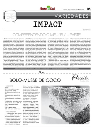 Criciúma, 24 de agosto de 2012 l Sexta-feira              05

                                                                                                                        VARIEDADES
    CONCURSOS EMPREGOS
            DICAS
     PASSATEMPO
             reflexão
       RECEITA MULHER




                                                                     IMPACT                                                                                                                   Geziel Freitas



                        Compreendendo o meu “eu” – Parte I
   Desde que nascemos nossa vida está previa-      nidos. Até pensam em muitas coisas e em como         que fazer e de que maneira fazer. Mas eu quero         rado pensarmos assim, mas é errado acharmos
mente programada para muitas coisas como,          fazê-las, mas lá no seu íntimo, não encontram        chamar sua atenção para algo mais importante           que isso pode nos levar a viver uma vida mais
por exemplo: comer, acordar, dormir, estudar e     forças para realizá-las. As pessoas, de um modo      que tudo isso. Antes de desejarmos fazer algo          feliz. Isso pode contribuir para a nossa felicida-
trabalhar, entre outros aspectos. Cada ser hu-     geral, estão vivendo assim e tudo isso é resultado   precisamos entender de onde vem o comando              de, mas não pode ser nosso único objetivo. Não
mano nasce com funções a desenvolver e isso,       da falta de entender o porquê de sua existência.     para executar tal decisão. O nosso “eu” inte-          podemos nos prender a nada que seja desse
com o passar dos anos, vai sendo evidenciado.      Muitas teorias já foram criadas sobre a existên-     rior sempre vai nos levar a fazer algo que, de         mundo porque a grande pergunta ainda estará
Algumas crianças falam mais cedo, enquan-          cia humana. Alguns acreditam que o homem veio        alguma maneira pode trazer prazer e benefí-            soando por todos os lugares: Depois de morrer-
to outras demoram um pouco mais. Algumas           do macaco e em tantas outras formas de criação.      cios próprios. Porém, nem sempre isso é o que          mos, para onde iremos? Existe mesmo uma vida
começam a andar muito novinhas; já outras          Podemos até respeitar essas “crenças”, mas isso      realmente deveria ter sido feito. Deus nos criou a     após a morte? Praticamente, nos dias de hoje,
demoram mais a aprender que é necessário           não significa que concordamos com o que ensi-        sua imagem e semelhança, como diz a Sagrada            todos acreditam nisso, mas muitos não se têm
achar o ponto de equilíbrio para poder dar         nam. Quero deixar bem claro que eu também            Escritura, a Bíblia. Então, partindo desse princípio   importado com esta verdade. Vamos supor que
seus primeiros passos. Percebemos que apren-       não estou querendo criar mais uma teoria ou en-      creio que todas as nossas vontades precisam ser        tivéssemos tudo o que mencionei há pouco e se
dendo a dar os primeiros passos, às vezes, a       sinamento acerca desse assunto, mas quero sim,       submetidas a Deus como o Ser divino que nos            amanhã morrêssemos, o que levaríamos conosco?
criança cai; mas, determinada por funções que      com toda a certeza, falar da grande verdade          formou: “E criou Deus o homem a sua imagem;            Absolutamente nada! Existe um mundo paralelo
foram estabelecidas no cérebro, a reação na-       que muitos tentam disfarçar. Como eu poderia         à imagem de Deus o criou; homem e mulher os            ao mundo natural em que vivemos e esse mundo
tural é levantar e continuar a caminhar.           não acreditar que existe um “ser supremo”, um        criou” (Gênesis 1:27).                                 espiritual é tão real como o mundo físico. Contu-
   É assim que acontece com todo o ser huma-       “ser divino” que foi capaz de criar tudo o que          Responda-me algo: você gostaria de ter uma          do, muitas pessoas estão cegas e não conseguem
no. São etapas da vida que precisam ser vividas    existe, inclusive eu e você? Nessa criação, esse     bela casa com um carro na garagem, com um              compreender essa realidade e vivem perdidas
uma a uma para que haja um crescimento sau-        “ser divino” colocou dentro do ser humano vonta-     salário confortável, ter do bom e do melhor em         em suas emoções e em sentimentos diversos. Con-
dável. Infelizmente, muitas pessoas vivem apenas   des, sentimentos, desejos, estímulos e algo muito    sua geladeira e tudo o que a vida natural pode         tinua na próxima semana. Forte abraço, Deus te
por viver; suas vidas não têm propósitos defi-     importante: o livre arbítrio. Cada um decide o       oferecer? Todos querem essas coisas e não é er-        abençoe.

                           Assista o Programa Impact aos domingos, 16:30h, pela TV Criciúma Canal 19              Site Oficial: www.redealianca.net - Twitter:@gezielfreitas




              Bolo-musse de coco                                                                                                                                                       Fonte: M de Mulher




      Ingredientes                           último, o fermento. 3. Ponha em
   . 4 ovos                                  uma forma de 25 cm de diâmetro
   . 2 1/2 xícaras (chá) de açúcar           untada e enfarinhada. 4. Asse
   . 2 xícaras (chá) de leite                por 45 minutos ou até dourar.
   . 2 1/2 xícaras (chá) de farinha de       Deixe esfriar, desenforme e corte
   trigo                                     ao meio. Reserve. 5. Prepare a
   . 2 colheres (sopa) de amido de           musse: em uma panela, ponha
   milho                                     o açúcar restante e deixe
   . 4 colheres (sopa) de chocolate em       caramelizar. 6. Acrescente o
   pó                                        leite de coco aos poucos e
   . 1 colher (sopa) de fermento em pó       mexa até o açúcar se derreter
   . 1 vidro de leite de coco (200 ml)       completamente. 7. Desligue o
   . 300 g de chocolate branco               fogo, junte o chocolate e mexa
   picado                                    até derreter. 8. Adicione o coco,
   . 150 g de coco ralado                    misture delicadamente e deixe
   . 500 ml de creme de leite fresco         esfriar. 9. Bata o creme de leite
                                             na batedeira até dar ponto de
     Modo de preparo                         chantil e junte delicadamente à
     1. Prepare o pão de ló: aqueça          mistura de chocolate com coco, já
   o forno a 180 ºC. Bata as claras          bem fria. 10. Espalhe a musse de
   em neve, acrescente as gemas              coco sobre o bolo, utilizando a
   uma a uma, sem parar de bater.            mesma forma em que foi assado.
   2. Continue batendo e adicione            11. Leve à geladeira no mínimo
   2 xícaras (chá) de açúcar, o leite,       por quatro horas. Antes de
   a farinha de trigo, o amido de            servir, salpique com coco ralado
   milho, o chocolate em pó e, por           queimado.
 