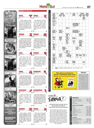 Criciúma, 24 de agosto de 2012 l Sexta-feira                                         07
                                                                                     PALAVRAS CRUZADAS DIRETAS
                                                                                      PALAVRAS CRUZADAS DIRETAS 2011
                                                                               www.coquetel.com.br   © Revistas COQUETEL
                                                                                www.coquetel.com.br
                                                                                A Presi-       Aumento
                                                                                              (de preços)
                                                                                                                                                   Duas© Revistas COQUETEL 2011
                                                                                                                                                 cidades
                                                                                                                                                                       (?)-coroado,
                                                                                                                                                                       ave africana
                                                                                                                                                                                         Localiza-
                                                                                                                                                                                          ção da
                                                                                  dência
                                                                                da Repú- meteoroló-
                                                                                  Fenômeno           Indiano        Arca-
                                                                                                                       Funcioná-                 da Flóri-
                                                                                                                                             Formação acadêmica "(?) do Diminuir o ponte Rio-
                                                                                                                                                                    Grave; Foram re- Especifi-
                                                                                blica, se-comum nas sem casta
                                                                                     gico                           bouço admi-
                                                                                                                       rio                      da (EUA)           perigosa               Niterói
                                                                                                                                              básica aos técnicos Agreste", tratados cação do
                                                                                                                                                                                 pH de
                                                                                   Chatear; tardes de
                                                                                  gundo                                nistrativo              do Banco Central   de Jorge (solução plano de
                                                                                                                                                                                  em
                                                                                oincomodar verão
                                                                                  sistema                             de empresa                   Despidos        Amado        célebre
                                                                                                                                                                               química)      voo
                                                                                 eleitoral                                                                                      tela de
                                                                                brasileiro                                                                                     Portinari

  Netuno começa a pressio-           Sua energia é renovada                     Alcunhas
nar o Sol em Virgem e você        a partir de agora. Uma                        Ignorante
                                                                                  (bras.)
deve ficar bastante atento a      nova paixão pode mexer                           Confuso;
                                                                                   desorde-
                                                                                 Berram                                                            Título de Abdullah
questões que envolvam assi-       com você neste período.                            nado                                                          da Arábia Saudita
                                                                                 Parecer                                                          Letra a que se apõe
natura de contratos ou pro-       Muita atividade de lazer e                       (fig.) da
                                                                                  Planta                                                       Grupo no espanhol
                                                                                                                                                     til
                                                                                                                         Grande
postas que possam surgir em       trabalho são as promessas                        caatinga                             quantida-             de dissi-
                                                                                   usada na                                    Instiga;
                                                                                                                        de (pop.)              dentes
sua rotina de trabalho. Confie    nesta etapa que dura dois                       confecção                                   incentiva      religiosos
desconfiando.                     meses.                                           de redes
                                                                                    (bras.)                                                                                                          Subdivi-
                                                                                13 a letra            Foi presi-                                  Live (?),Satélite
                                                                                                                                                            concerto                                são de um
                                                                                Categoria
                                                                                    Mulher             dida por                                  realizado (abrev.)
                                                                                                                                                            em 85 pa-                                partido
                                                                                 do (pop.)
                                                                                     auto-            José Ser-                                  ra arrecadar fundos                                 político
                                                                                mobilismo             ra (63-64)                                  em prol da Etiópia
                                                                                                                             A (?): em                                   (?) Bordo-
                                                                                                                              grande                                     sa, perso-
                                                                                                                              quanti-                                    nagem de
                                                                                                                               dade                                        Angeli
                                                                                  Dizer, em
                                                                                 Imprimir              Cidade do            Movimen-          Aparelho
                                                                                   francês                                                    como os                    Modifica-
                                                                                 desenho                Templo                 to do             Bandeira,               da para
                                                                                   General
                                                                                    do                  de Zeus               cavalo,          micro-
   A partir de hoje você pode       Hoje, Marte começa sua ca-                   Autocad
                                                                                   (abrev.)            Olímpico             no xadrez
                                                                                                                                                em inglês
                                                                                                                                              systems                     melhor
se preparar para novas ativi-     minhada através de Escorpião                                                           MarcaMassa-                                     (?) artísti-
                                                                                                                                                  Fez (co-
dades e aumento de ritmo no       e você pode começar a pre-                                                           comum gear o
                                                                                                                               na                 mentá-                   co: justi-
                                                                                                                        pele da de:
                                                                                                                              (?)                  rios)                 ficativa da
trabalho. Os dias serão quentes   parar seu coração para uma                                                            grávida
                                                                                                                              bajular                                     "Playboy"
e você não vai conseguir parar    nova paixão. Prazer e di-                         Forma
                                                                                 Não (?):                                                                    Eric         (?) drive:                  Estado
                                                                                 palavra
                                                                                  dos óvnis                                                               Clapton,        memória                    da roupa
nem que deseje. Ótima fase        versão também fazem parte                         que                                                                  guitarrista        portátil                 que será
                                                                                    Gigan-                                                                                (Inform.)
para começar um bom progra-       deste período que dura dois                     indica
                                                                                     tesco                                                                 inglês                                    passada
                                                                                   teste                           Composi-
ma de exercícios.                 meses. Aproveite!                              negativo                          ção lírica                               Elemental
                                                                                    de                             de origem                                   do ar
                                                                                 gravidez                            grega                                   (Esoter.)
                                                                                                                            Cama
                                                                                  Saudação                                dobrável
                                                                                                                     A região                A alta po-
                                                                                    de paz                           da baciaPuro;           de liberar
                                                                                      dos                            Amazôni-
                                                                                                                           cândido            o navio
                                                                                    judeus
                                                                                 A parte               Ave cujo     ca (abrev.) Inativa      encalhado
                                                                                  de trás               macho                                                Abelha,             O "outro
                                                                                                       choca os
                                                                                                                               Um dos sete                   em "api- Relação; Volume
                                                                                                                                                              (?)                  lado"
                                                                                 da tropa                                   pecados capitais                   cultor" listagem (abrev.)
                                                                                                                                                           Esteves,
                                                                                   (Mil.)              ovos (pl.)                                                                 do LP
                                                                                                                              (Cristianismo)              bailarina             (?) à luz:
  Você deve tomar bas-               Nesta fase em que Marte                                                                                               gaúcha                  parir
                                                                                 Cineasta
tante cuidado com pro-            entra no signo de Escorpião,                   vencedor                  Antônio Aborreci-
                                                                                  doGemer
                                                                                     Urso
blemas em sua casa ou em          o movimento em sua vida                         de Ouro
                                                                                                           Houaiss,   mento;
                                                                                 Estados em                diciona- importu-
seus relacionamentos em           aumenta vertiginosamente.                      de 2008                     rista    nação Tecido               Significa
                                                                                 que ocorre-
                                                                                por "Tropa                                  seme-                                                 A hora
família. As brigas e dis-         A comunicação melhora,                         ram guerras
                                                                                 de Elite"                                  lhante
                                                                                                                                                 Diadema,Papai, em              decisiva
                                                                                 (Berlim)
                                                                                   de inde-                                                      no ABCD inglês
cussões podem e devem             mas a ansiedade pode au-                                                                 ao linho
                                                                                  pendência                                                               Pequeno
ser evitadas. As raivas           mentar. Viagens e vida so-                         (BR)                                                                  (abrev.)
podem aflorar.                    cial bastante ativa.

                                                                                           BANCO
                                                                                                      3/aid — pen. 4/flag — rami — soar. 6/plotar. 8/reagente. 10/rastaquera.
                                                                               34

                                                                                              BANCO
                                                                                                       3/dad. 4/dire. 5/caroá — vagir. 6/maçada — shalom.
                                                                                23
                                                                                                                                                                              Solução
                                                                                                                                                                               Solução
                                                                                                                                                                    H A     L      P A D I       J O S E
                                                                                                                                                                        R   O        UL   P          I MA R
                                                                                                                                                                    DA A    RR     A G P A
                                                                                                                                                                                  A E U A      B AR HE IT
                                                                                                                                                                      DB     A    I R E D          VA A G  A
   Hoje, Marte começa sua ca-       Hoje, Marte começa a ca-                                                                                                        SA A    OD        O Ç A
                                                                                                                                                                                  M A C I       OUT S A C

minhada através de Escorpião      minhar através de seu signo
                                                                                                                                                                    EV N    P     O M E V
                                                                                                                                                                                   O D         S H I AN L
                                                                                                                                                                    TA A          G N T E
                                                                                                                                                                                                   C R TE A
e suas finanças são mobiliza-     e sua energia vital será re-
                                                                                                                                                                             R    NE    N O
                                                                                                                                                                    N U               A   L       L O T R
                                                                                                                                                                      L      A    O M U N      DP E S A C
das. Tome cuidado apenas          novada. Novas investidas,                                                                                                         A G     L
                                                                                                                                                                             C    C O
                                                                                                                                                                                      L   F
                                                                                                                                                                                          E
                                                                                                                                                                                                     J
                                                                                                                                                                                                   D I S
                                                                                                                                                                                                           U

para não gastar mais do que       novos projetos e novos pla-
                                                                                                                                                                    R E              R D O       K A R T
                                                                                                                                                                      A       I   E SO T R     G A L
                                                                                                                                                                    I D     A      N E              M      U
o necessário, pois existe essa    nos de vida e de negócios                                                                                                           L
                                                                                                                                                                    T A     I
                                                                                                                                                                             F    E I N C
                                                                                                                                                                                        A          D I R
                                                                                                                                                                                                 S O A R
tendência. As entradas finan-     fazem parte deste período.                                                                                                        EA I    RI    D M S A
                                                                                                                                                                                   A E         R AG B I O
                                                                                                                                                                                                        R T
                                                                                                                                                                             D    O A Q U T        C R AA R
ceiras também melhoram.           Pratique exercícios.
                                                                                                                                                                    R A     E      T A                     S
                                                                                                                                                                     T AB   SI     L    S E
                                                                                                                                                                                  S I D O          NA TP E
                                                                                                                                                                      O      C    R Q U RG
                                                                                                                                                                                   A M     I       AC N A
                                                                                                                                                                      R      A    U E N T      A P O Q
                                                                                                                                                                                  C                    C




                                                                   você
   A partir de hoje e sua           Hoje, Marte começa a ca-
energia vital pode res-           minhar através de Escorpião e
sentir. O momento pede            suas atividades sociais aumen-                                                                                  EMERGÊNCIA
reclusão e cuidados re-           tam consideravelmente. Novas                                                                                    Hosp. São José............................3431-1500
dobrados com sua saúde.           amizades podem surgir nesta                                                                                     Hosp. São J. Batista...................3461-6111
Caso precise fazer uma            fase que dura dois meses. O                           sos
                                                                                                                                                  Hosp. Santa Catarina................3445-8780
                                                                   Fonte: Guia dos Curio
cirurgia, o momento é             momento é ótimo para novos                                                                                      Samu...................................................192
agora.                            contatos de trabalho.                                                                                           Bombeiros...........................................193
                                                                    Um peixe de água salgada vive na
                                                                                                                                                  SERVIÇO AO CIDADÃO
                                                                        água doce? E um peixe de                                                  IML..........................................3478-5123
                                                                   água doce, vive em água salgada?                                               Casan.......................................3461-7000
                                                                                                                                                  Celesc.......................................3461-5000
                                                                       Não. Os líquidos que circulam no corpo do                                  Conselho Tutelar.....................3445-8922
                                                                       peixe de água salgada têm aproximada-                                      Defesa Civil................................3244-0600
                                                                     mente a mesma quantidade de sais da água                                     Vigilância Sanitária...................3445-8700
   Marte começa a caminhar           Marte entra em Escorpião          do mar. Se o peixe for colocado em água                                    Procon......................................3445-8522
através de Escorpião e as ati-    e novos projetos começam a          doce, a concentração de líquidos de seu cor-                                Rodoviária................................3433-3999
vidades profissionais aumentam    chegar até você. Com a fé e         po será maior que a do ambiente. O peixe                                    Prefeitura.................................3431-0200
vertiginosamente. Esta é uma      o otimismo redobrados, é hora       absorverá água e não terá como eliminá-la,
                                                                       porque seu rim é pouco desenvolvido. Ele                                   POLÍCIAS
fase para você se expor e ex-     de colocar em pratica seus                                                                                      Rodoviária Federal....................3522-0411
                                                                     inchará e poderá explodir. E se um peixe de
por seus projetos e planos de     planos de negócios e viagens                                                                                    Rodoviária Estadual..................3462-0330
                                                                     água doce for colocado no mar, a concentra-
negócios. Energia redobrada       ao estrangeiro. Energia mais       ção de líquidos de seu corpo será bem menor                                  Ambiental................................3431-7400
no trabalho.                      que positiva!                        que a da água e ele perderá líquido até                                    Guarda Municipal..........3462-3800 ou 153
                                                                                   ficar desidratado.                                             Polícia Militar.........................................190
 