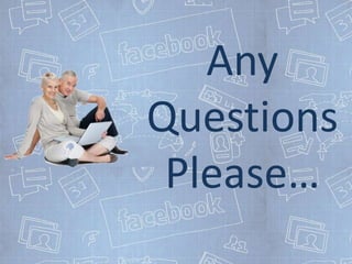 Any
Questions
 Please…
 