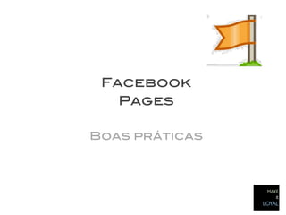 Facebook!
   Pages!
     !
Boas práticas!
 