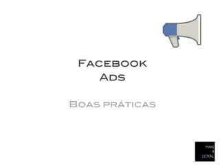 Facebook!
    Ads!
     !
Boas práticas!
 