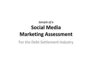 Sample of aSocial Media Marketing Assessment For the Debt Settlement Industry 