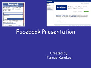 Facebook Presentation


            Created by:
          Tamás Kerekes
 